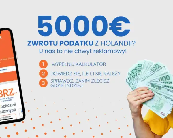 Nie obawiaj się kary za nierozliczenie podatku z Holandii w Polsce! Sprawdź, ile Ci się należy z naszym kalkulatorem.